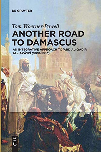 Another Road To Damascus: An integrative approach to 'Abd al-Qadir al-Jaza'iri