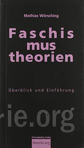 Faschismustheorien: Überblick und Einführung: Ihre Geschichte, ihre Aktualität (Theorie.org)