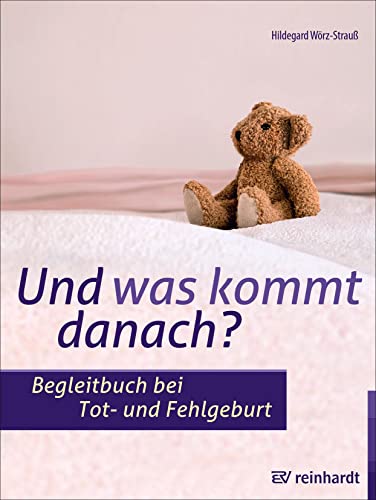 Und was kommt danach?: Begleitbuch bei Tot- und Fehlgeburt von ERNST REINHARDT VERLAG