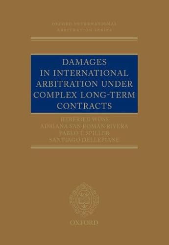 Damages in International Arbitration Under Complex Long-Term Contracts (Oxford International Arbitration)