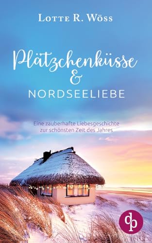 Plätzchenküsse und Nordseeliebe: Eine zauberhafte Liebesgeschichte zur schönsten Zeit des Jahres von dp DIGITAL PUBLISHERS GmbH