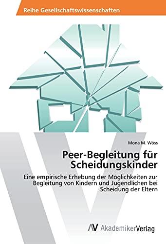 Peer-Begleitung für Scheidungskinder: Eine empirische Erhebung der Möglichkeiten zur Begleitung von Kindern und Jugendlichen bei Scheidung der Eltern Peer-Begleitung für Scheidungskinder: Eine empirische Erhebung der Möglichkeiten zur Begleitung von Kindern und Jugendlichen bei Scheidung der Eltern von AV Akademikerverlag