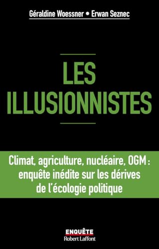 Les illusionnistes - Climat, agriculture, nucléaire, OGM : l'enquête inédite sur les dérives de l'écologie politique: Climat, agriculture, nucléaire, ... sur les dérives de l'écologie politique von ROBERT LAFFONT