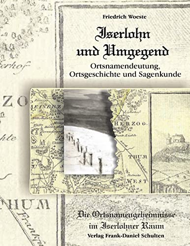 Iserlohn und Umgegend: Ortsnamendeutung, Ortsgeschichte und Sagenkunde: Die Ortsnamengeheimnisse im Iserlohner Raum von Books on Demand