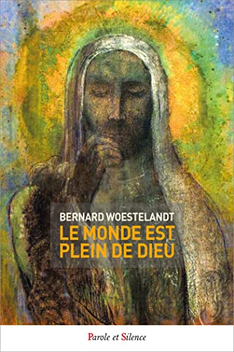 Le monde est plein de Dieu: Mais le monde ne le sait pas