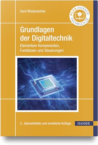 Grundlagen der Digitaltechnik: Elementare Komponenten, Funktionen und Steuerungen von Carl Hanser Verlag GmbH & Co. KG