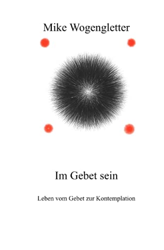 Im Gebet sein: Leben vom Gebet zur Kontemplation
