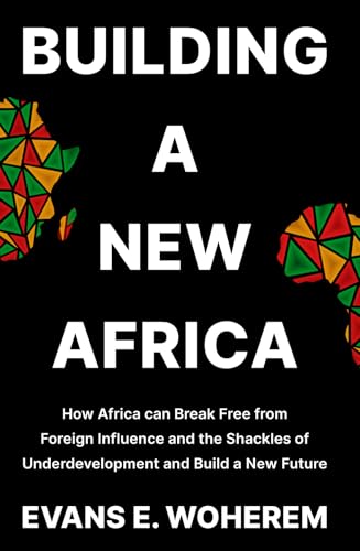 Building A New Africa: How Africa can Break Free from Foreign Influence and the Shackles of Underdevelopment and Build a New Future von Narrative Landscape Press