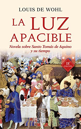 La luz apacible: Novela sobre Santo Tomás de Aquino y su tiempo (Arcaduz, Band 27) von Ediciones Palabra, S.A.