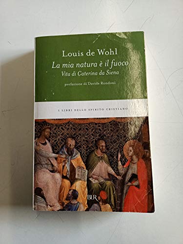 La mia natura è il fuoco. Vita di Caterina da Siena (BUR Contemporanea)
