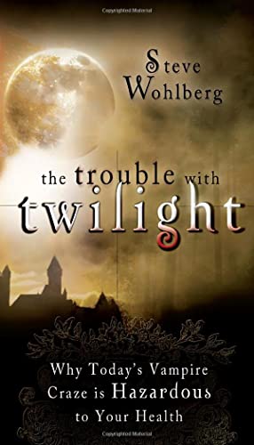 The Trouble With Twilight: Why Today's Vampire Craze is Hazardous to Your Health