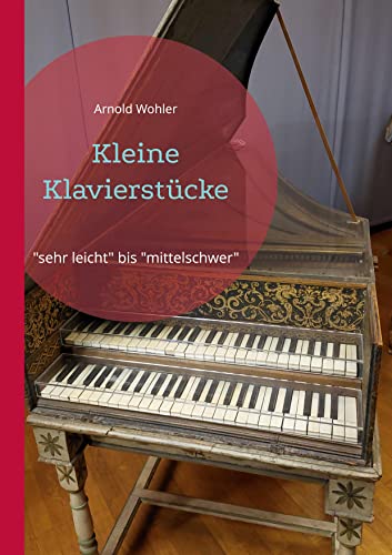 Kleine Klavierstücke: "sehr leicht" bis "mittelschwer" von Books on Demand GmbH