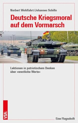 Deutsche Kriegsmoral auf dem Vormarsch: Lektionen in patriotischem Denken über »westliche Werte« | Eine Flugschrift Deutsche Kriegsmoral auf dem Vormarsch: Lektionen in patriotischem Denken über »westliche Werte« | Eine Flugschrift von Vsa Verlag