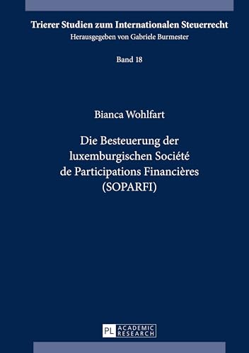 Die Besteuerung der luxemburgischen Société de Participations Financières (SOPARFI): Dissertationsschrift (Trierer Studien zum Internationalen Steuerrecht, Band 18) von Lang, Peter GmbH