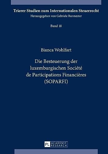 Die Besteuerung der luxemburgischen Société de Participations Financières (SOPARFI): Dissertationsschrift (Trierer Studien zum Internationalen Steuerrecht, Band 18)