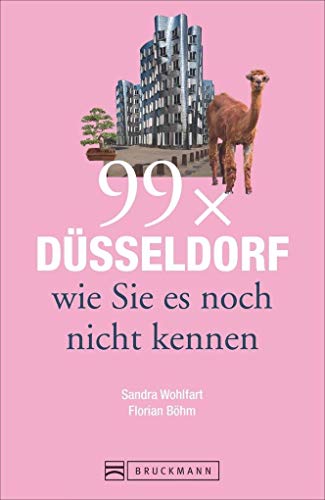 Bruckmann Reiseführer: 99 x Düsseldorf wie Sie es noch nicht kennen. 99x Kultur, Natur, Essen und Hotspots abseits der bekannten Highlights. (99 x wie Sie es noch nicht kennen)