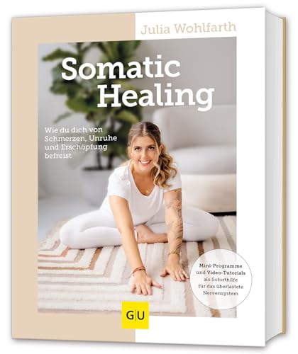 Somatic Healing: Wie du dich von Schmerzen, Unruhe und Erschöpfung befreist Somatic Healing: Wie du dich von Schmerzen, Unruhe und Erschöpfung befreist von GRÄFE UND UNZER Verlag GmbH