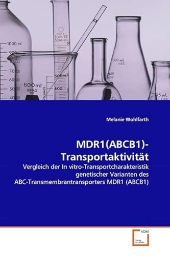MDR1(ABCB1)-Transportaktivität: Vergleich der In vitro-Transportcharakteristik genetischer Varianten des ABC-Transmembrantransporters MDR1 (ABCB1) von VDM Verlag Dr. Müller