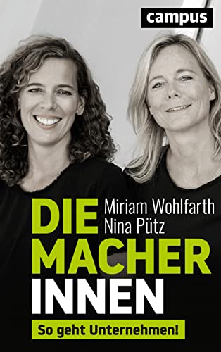 Die Macherinnen: So geht Unternehmen! Die Macherinnen: So geht Unternehmen! von Campus Verlag