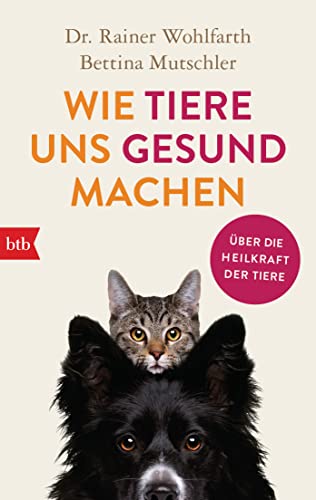 Wie Tiere uns gesund machen: Über die Heilkraft der Tiere