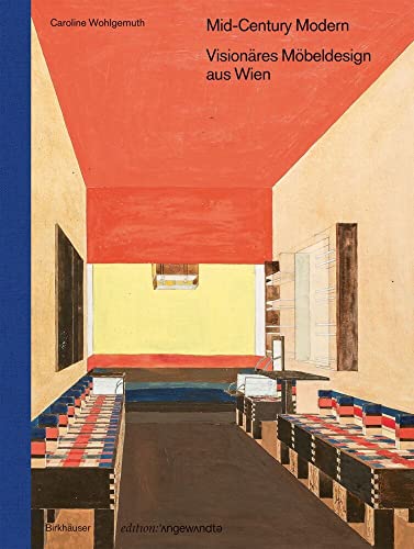 Mid-Century Modern – Visionäres Möbeldesign aus Wien (Edition Angewandte)