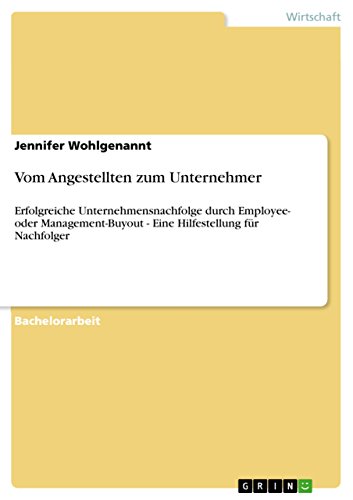 Vom Angestellten zum Unternehmer: Erfolgreiche Unternehmensnachfolge durch Employee- oder Management-Buyout - Eine Hilfestellung für Nachfolger von Grin Verlag