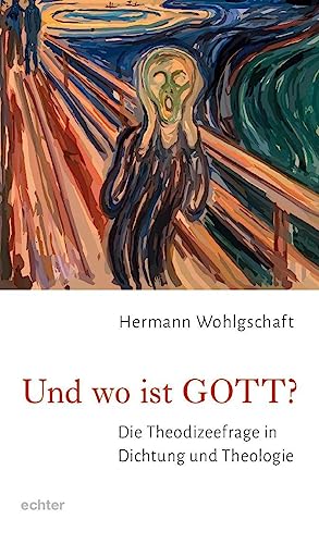 Und wo ist GOTT?: Die Theodizeefrage in Dichtung und Theologie von Echter