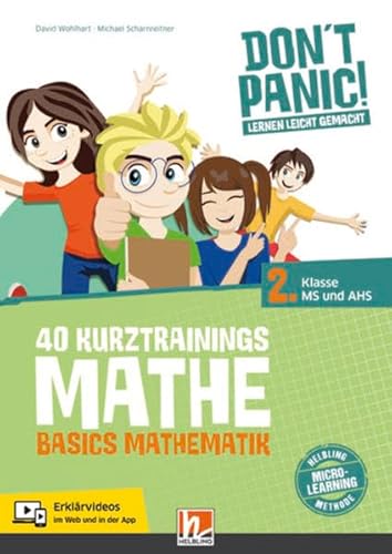 DON'T PANIC! Lernen leicht gemacht, 40 Kurztrainings Mathe: Basics Mathematik für 2. Klasse MS und AHS DON'T PANIC! Lernen leicht gemacht, 40 Kurztrainings Mathe: Basics Mathematik für 2. Klasse MS und AHS