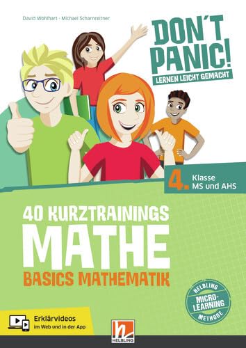 DON'T PANIC! Lernen leicht gemacht, 40 Kurztrainings Mathe: Basics Mathematik für 4. Klasse MS und AHS DON'T PANIC! Lernen leicht gemacht, 40 Kurztrainings Mathe: Basics Mathematik für 4. Klasse MS und AHS