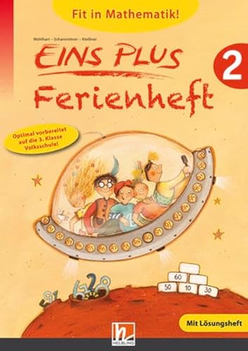 EINS PLUS 2, Ferienheft: Optimal vorbereitet auf die 3. Klasse Volksschule! Ausgabe Österreich! EINS PLUS 2, Ferienheft: Optimal vorbereitet auf die 3. Klasse Volksschule! Ausgabe Österreich!