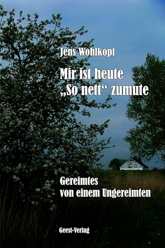 Mir ist heute "So nett" zumute: Gereimtes von einem Ungereimten Mir ist heute "So nett" zumute: Gereimtes von einem Ungereimten von Geest-Verlag