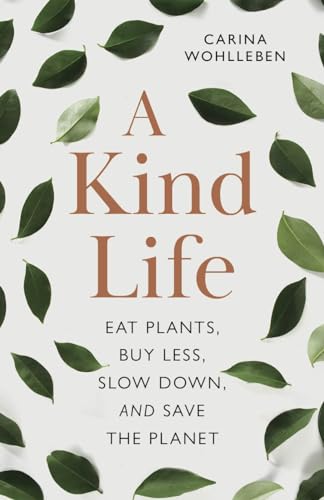 A Kind Life: Eat Plants, Buy Less, Slow Down―and Save the Planet A Kind Life: Eat Plants, Buy Less, Slow Down―and Save the Planet von Ingram Publisher Services