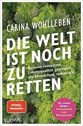 Die Welt ist noch zu retten: Konsum reduzieren, Lebensqualität gewinnen, die Klimabilanz verbessern - Für unsere Kinder: Sinneswandel statt Klimawandel von Ludwig Verlag