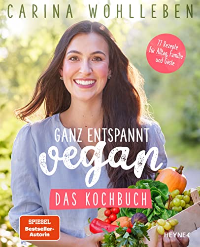 Ganz entspannt vegan – Das Kochbuch: 77 Rezepte für Alltag, Familie und Gäste von Heyne Verlag