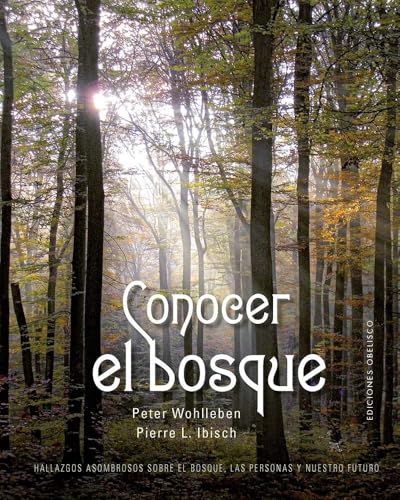 Conocer el bosque: Hallazgos asombrosos sobre el bosque, las personas y nuestro futuro (Salud y vida natural) von EDICIONES OBELISCO S.L.