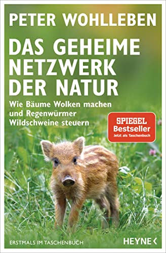 Das geheime Netzwerk der Natur: Wie Bäume Wolken machen und Regenwürmer Wildschweine steuern von HEYNE