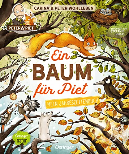 Ein Baum für Piet: Mein Jahreszeitenbuch. Warmherziges Bilderbuch vermittelt sachliches Wissen über die Natur auf fesselnde Weise zum Vorlesen für Kinder ab 2 Jahren (Peter & Piet)