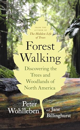 Forest Walking: Discovering the Trees and Woodlands of North America Forest Walking: Discovering the Trees and Woodlands of North America