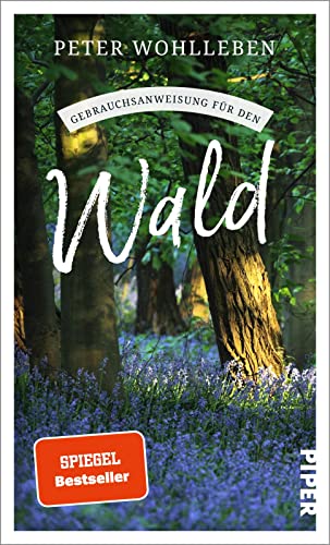 Gebrauchsanweisung für den Wald: Aktualisierte Neuausgabe 2023 – Ein besonderer und hoch aktueller Naturführer zu den Bäumen und Tieren unserer Wälder von PIPER