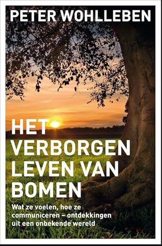 Het verborgen leven van bomen: wat ze voelen, hoe ze communiceren - ontdekkingen uit een onbekende wereld Het verborgen leven van bomen: wat ze voelen, hoe ze communiceren - ontdekkingen uit een onbekende wereld