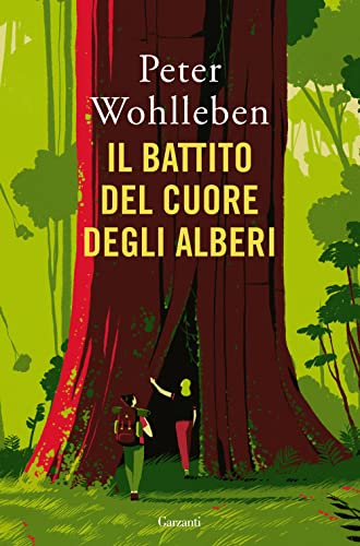 Il battito del cuore degli alberi. Il legame nascosto fra uomini e natura (Saggi) von Garzanti