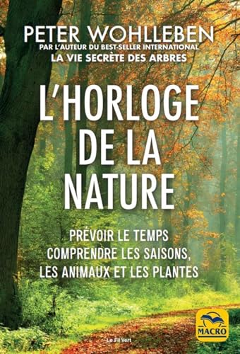 L'horloge de la nature: Prévoir le temps, comprendre les saisons, les animaux et les plantes L'horloge de la nature: Prévoir le temps, comprendre les saisons, les animaux et les plantes von MACRO EDITIONS