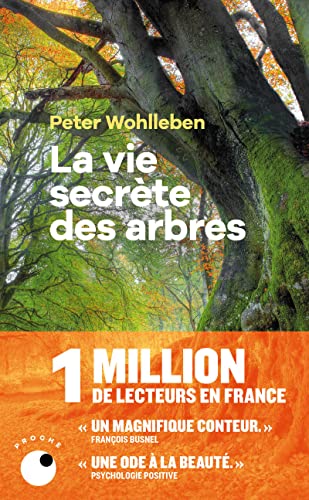 La Vie secrète des arbres: Ce qu'ils ressentent, comment ils communiquent, un monde inconnu s'offre à nous