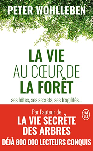 La vie au coeur de la forêt: Ses hôtes, ses secrets, ses fragilités...
