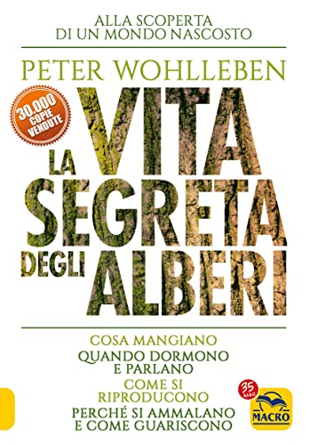 La vita segreta degli alberi. Cosa mangiano. Quando dormono e parlano. Come si riproducono. Perché si ammalano e come guariscono (Nuova saggezza) von Macro Edizioni