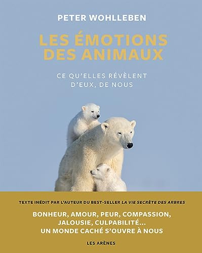 Les Emotions des animaux - Ce qu'elles révèlent d'eux, de nous: Ce qu'elle révèlent d'eux, de nous Les Emotions des animaux - Ce qu'elles révèlent d'eux, de nous: Ce qu'elle révèlent d'eux, de nous
