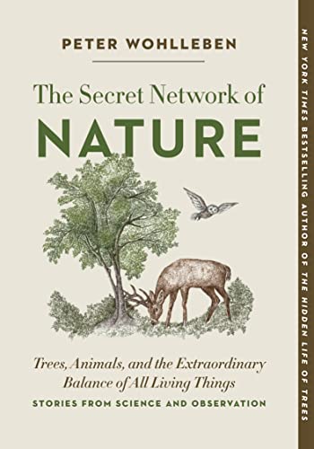 The Secret Network of Nature: Trees, Animals, and the Extraordinary Balance of All Living Things; Stories from Science and Observation (Mysteries of Nature, 3)
