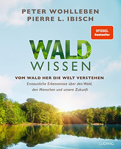 Waldwissen: Vom Wald her die Welt verstehen. Erstaunliche Erkenntnisse über den Wald, den Menschen und unsere Zukunft - Das umfassendste Buch zum Thema Wald – Standardwerk Waldwissen: Vom Wald her die Welt verstehen. Erstaunliche Erkenntnisse über den Wald, den Menschen und unsere Zukunft - Das umfassendste Buch zum Thema Wald – Standardwerk