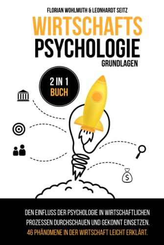 Wirtschaftspsychologie - Grundlagen: 2 in 1 Buch | Den Einfluss der Psychologie in wirtschaftlichen Prozessen durchschauen und gekonnt einsetzen. 46 Phänomene in der Wirtschaft leicht erklärt. Wirtschaftspsychologie - Grundlagen: 2 in 1 Buch | Den Einfluss der Psychologie in wirtschaftlichen Prozessen durchschauen und gekonnt einsetzen. 46 Phänomene in der Wirtschaft leicht erklärt.
