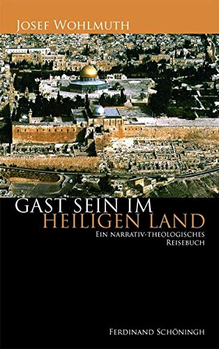 Gast sein im Heiligen Land: Eine narrativ-theologische Reisebuch: Ein narrativ-theologisches Reisebuch